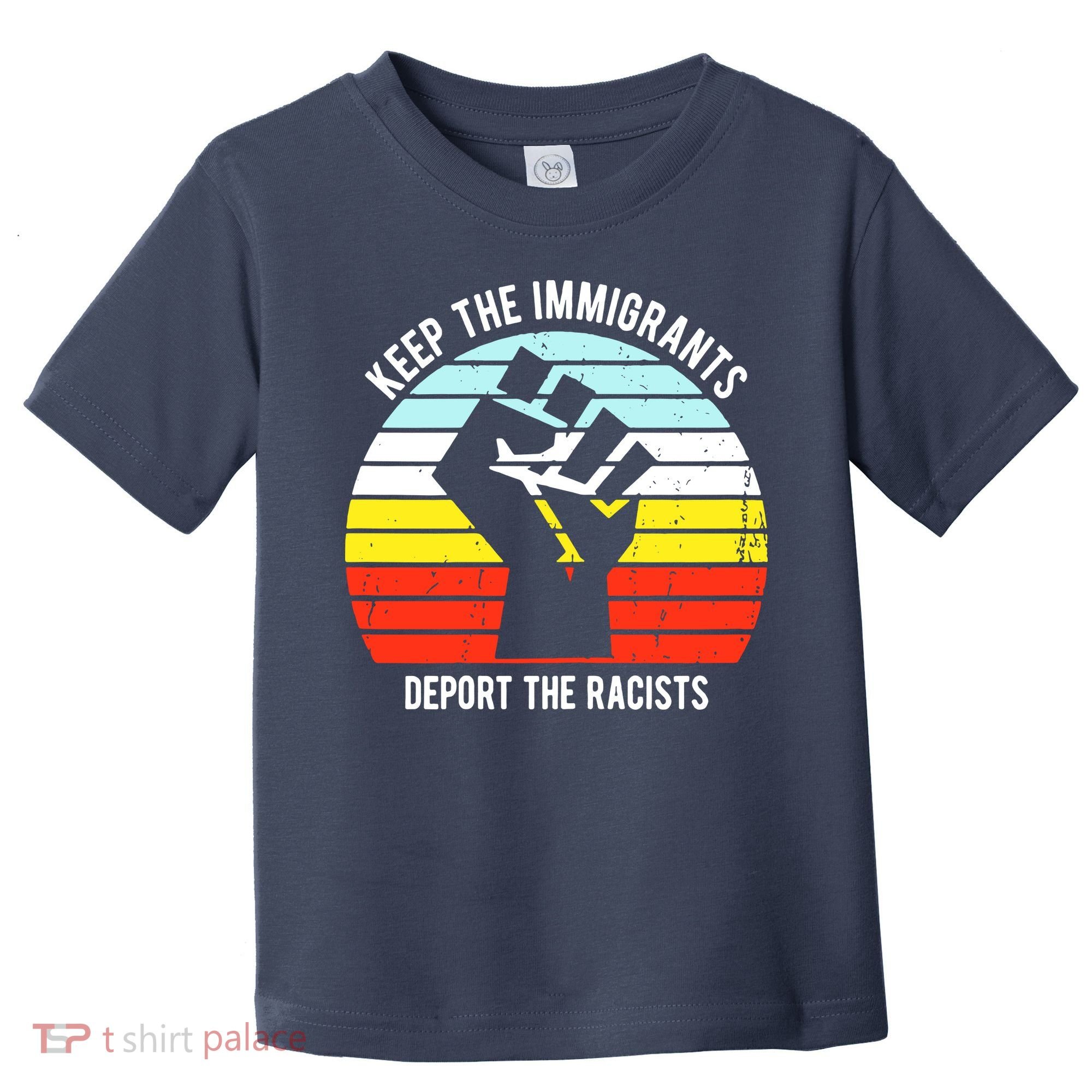 Keep The Immigrants Deport The Racists Toddler T-Shirt