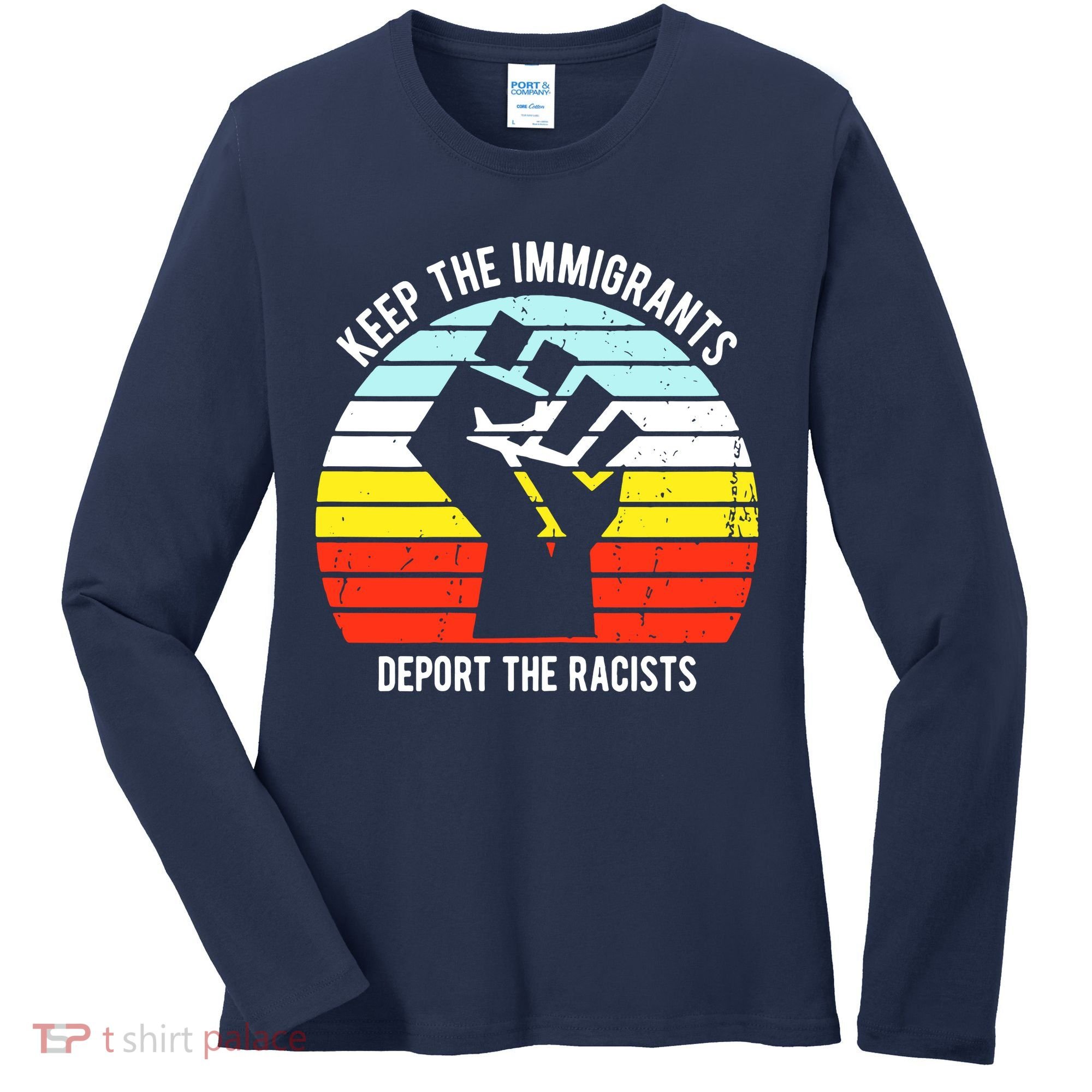 Keep The Immigrants Deport The Racists Women's Long Sleeve Shirt