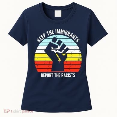 Keep The Immigrants Deport The Racists Women's T-Shirt