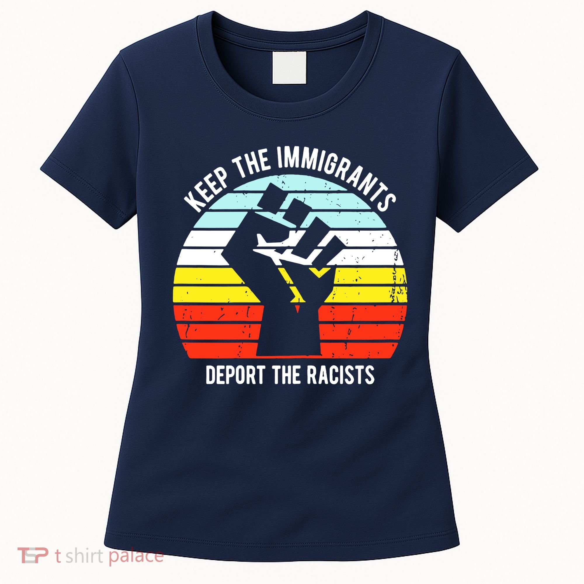 Keep The Immigrants Deport The Racists Women's T-Shirt