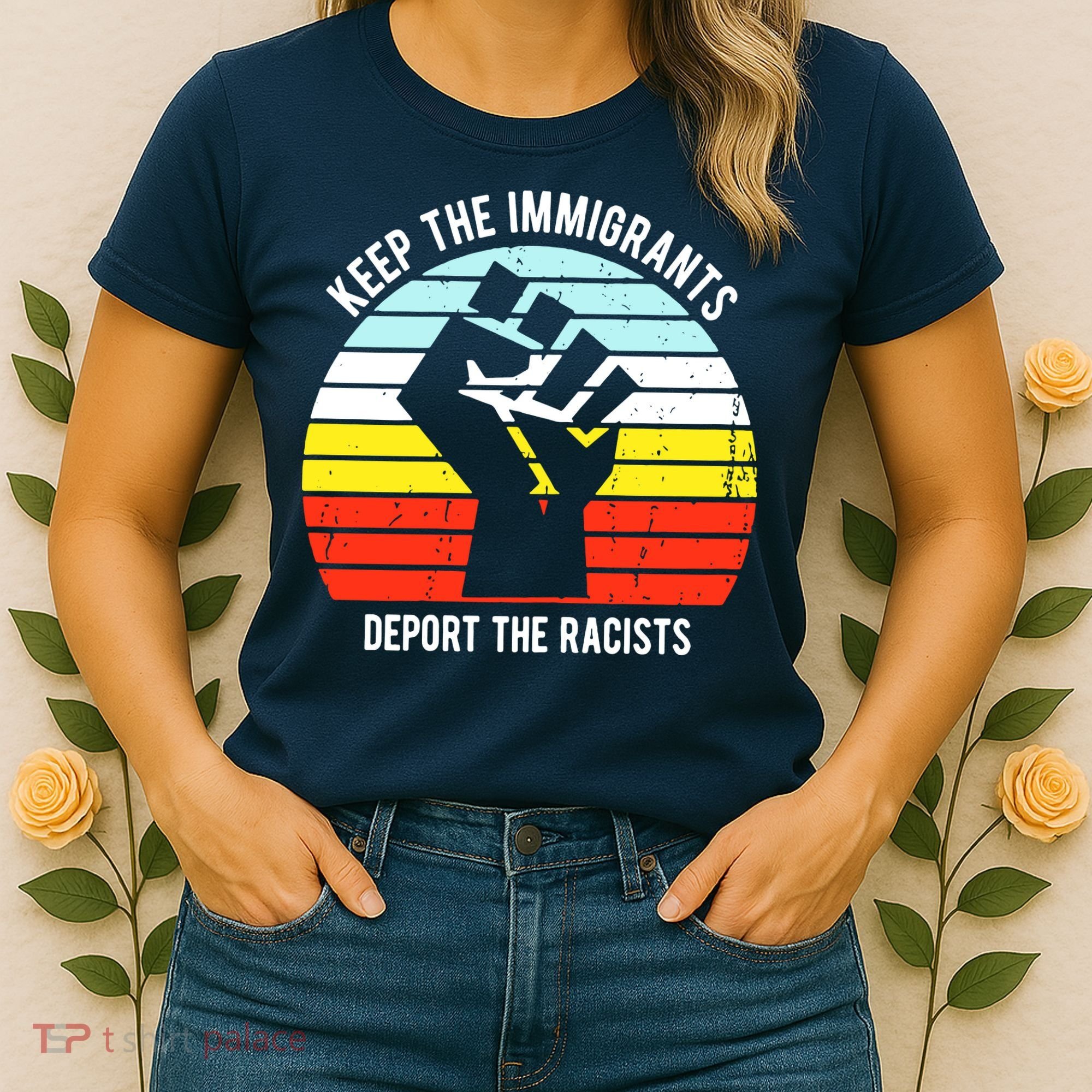 Keep The Immigrants Deport The Racists Women's T-Shirt