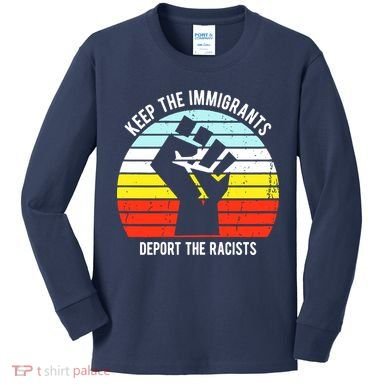 Keep The Immigrants Deport The Racists Kids Long Sleeve Shirt