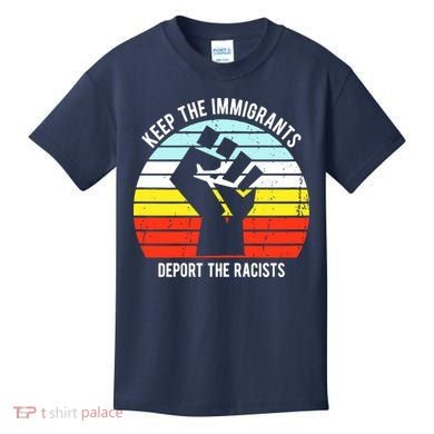 Keep The Immigrants Deport The Racists Kids T-Shirt