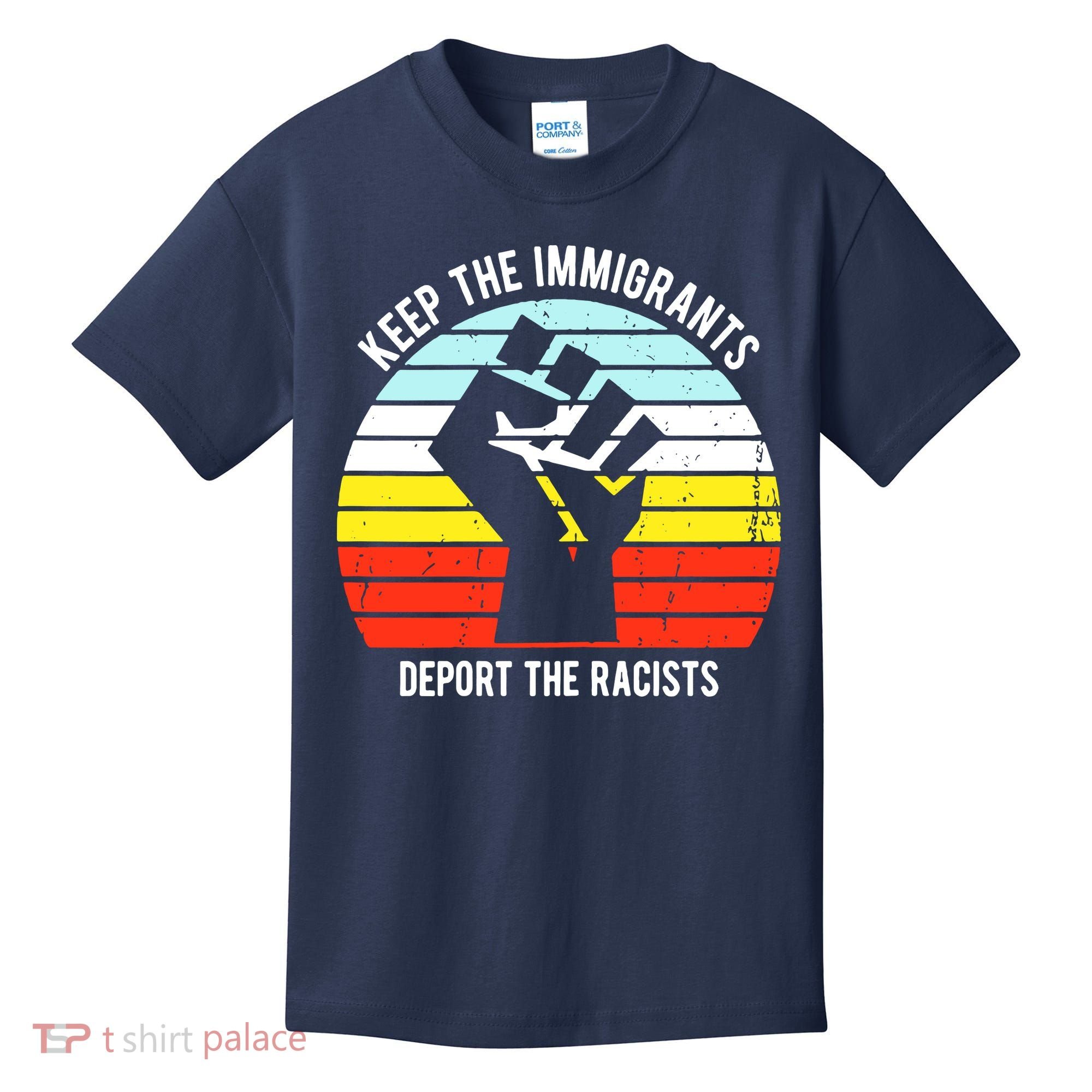 Keep The Immigrants Deport The Racists Kids T-Shirt