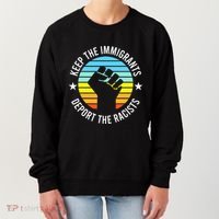 Keep The Immigrants Deport The Racists No Racism Women's Sweatshirt thumb 0