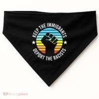 Keep The Immigrants Deport The Racists No Racism USA-Made Doggie Bandana thumb 0