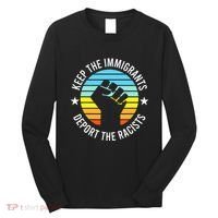 Keep The Immigrants Deport The Racists No Racism Long Sleeve Shirt thumb 0