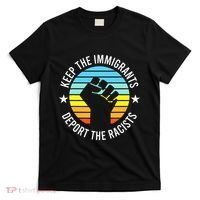 Keep The Immigrants Deport The Racists No Racism T-Shirt thumb 0