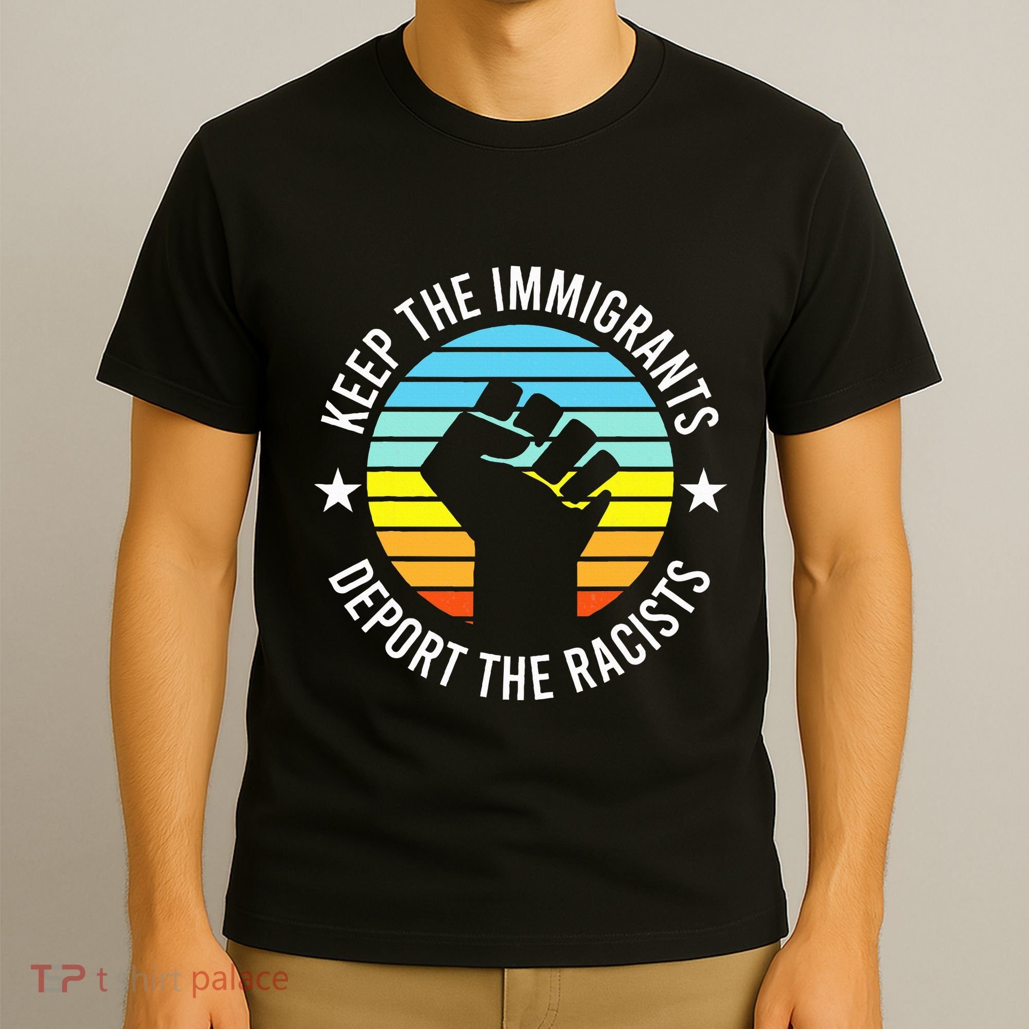 Keep The Immigrants Deport The Racists No Racism T-Shirt