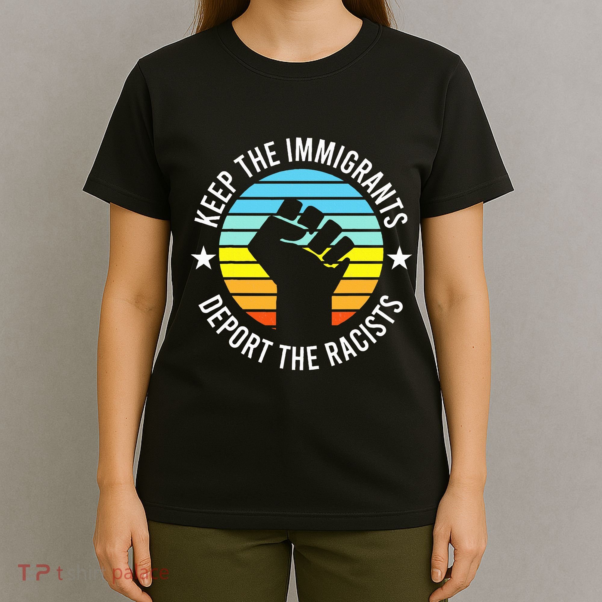 Keep The Immigrants Deport The Racists No Racism T-Shirt