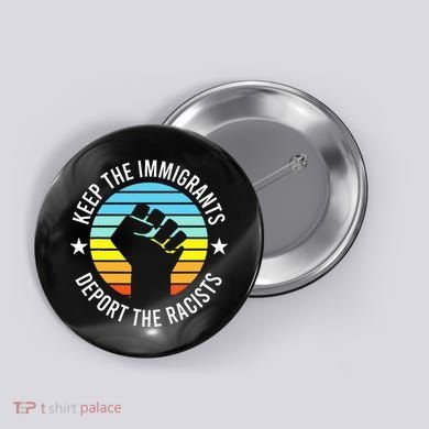 Keep The Immigrants Deport The Racists No Racism Button