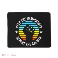 Keep The Immigrants Deport The Racists No Racism Mousepad thumb 0