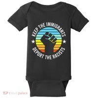 Keep The Immigrants Deport The Racists No Racism Baby Bodysuit thumb 0