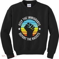 Keep The Immigrants Deport The Racists No Racism Kids Sweatshirt thumb 0