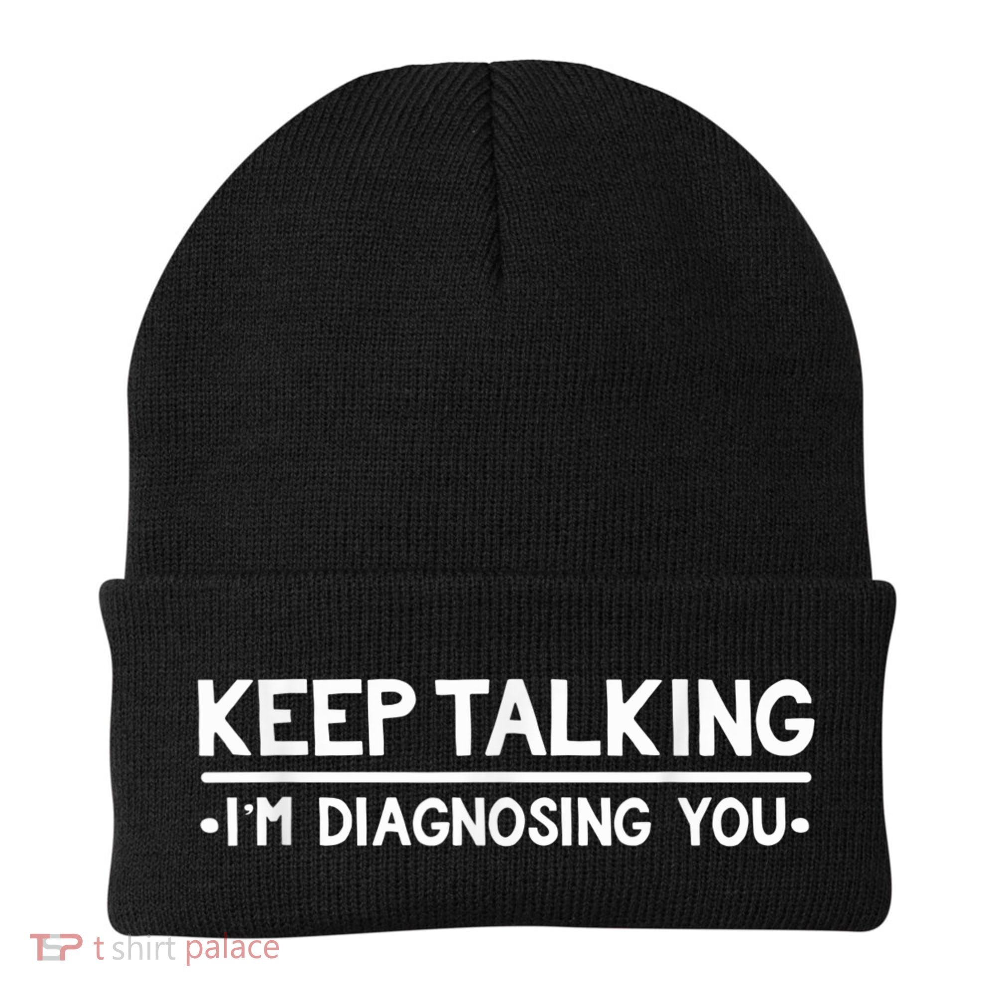 Keep Talking I'm Diagnosing You Funny Psychology Beanie