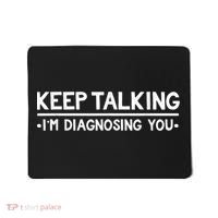 Keep Talking I'm Diagnosing You Funny Psychology Mousepad thumb 0