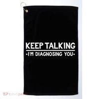 Keep Talking I'm Diagnosing You Funny Psychology Golf Towel thumb 0