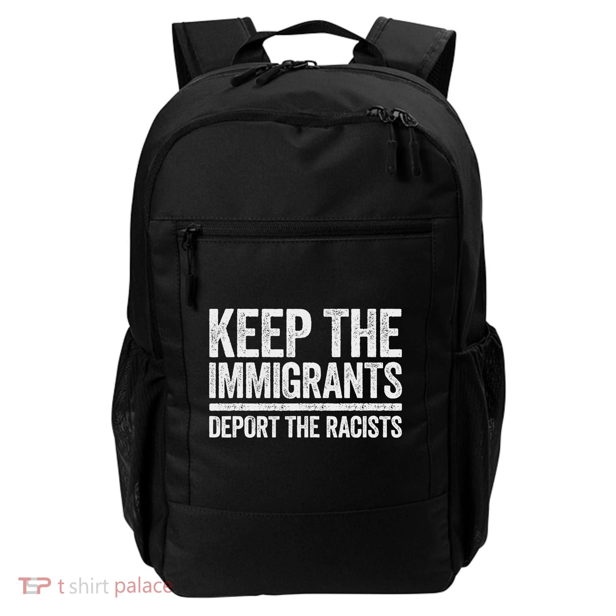 Keep The Immigrants Deport The Racists Pro Immigration Backpack