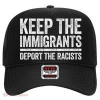 Keep The Immigrants Deport The Racists Pro Immigration Hat thumb 0
