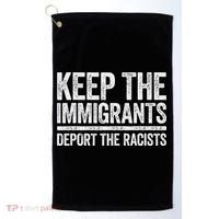 Keep The Immigrants Deport The Racists Pro Immigration Golf Towel thumb 0