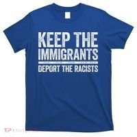 Keep The Immigrants Deport The Racists Pro Immigration T-Shirt thumb 0