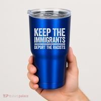 Keep The Immigrants Deport The Racists Pro Immigration Tumbler thumb 2