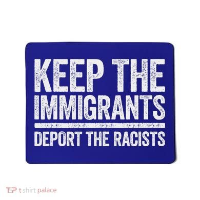 Keep The Immigrants Deport The Racists Pro Immigration Mousepad