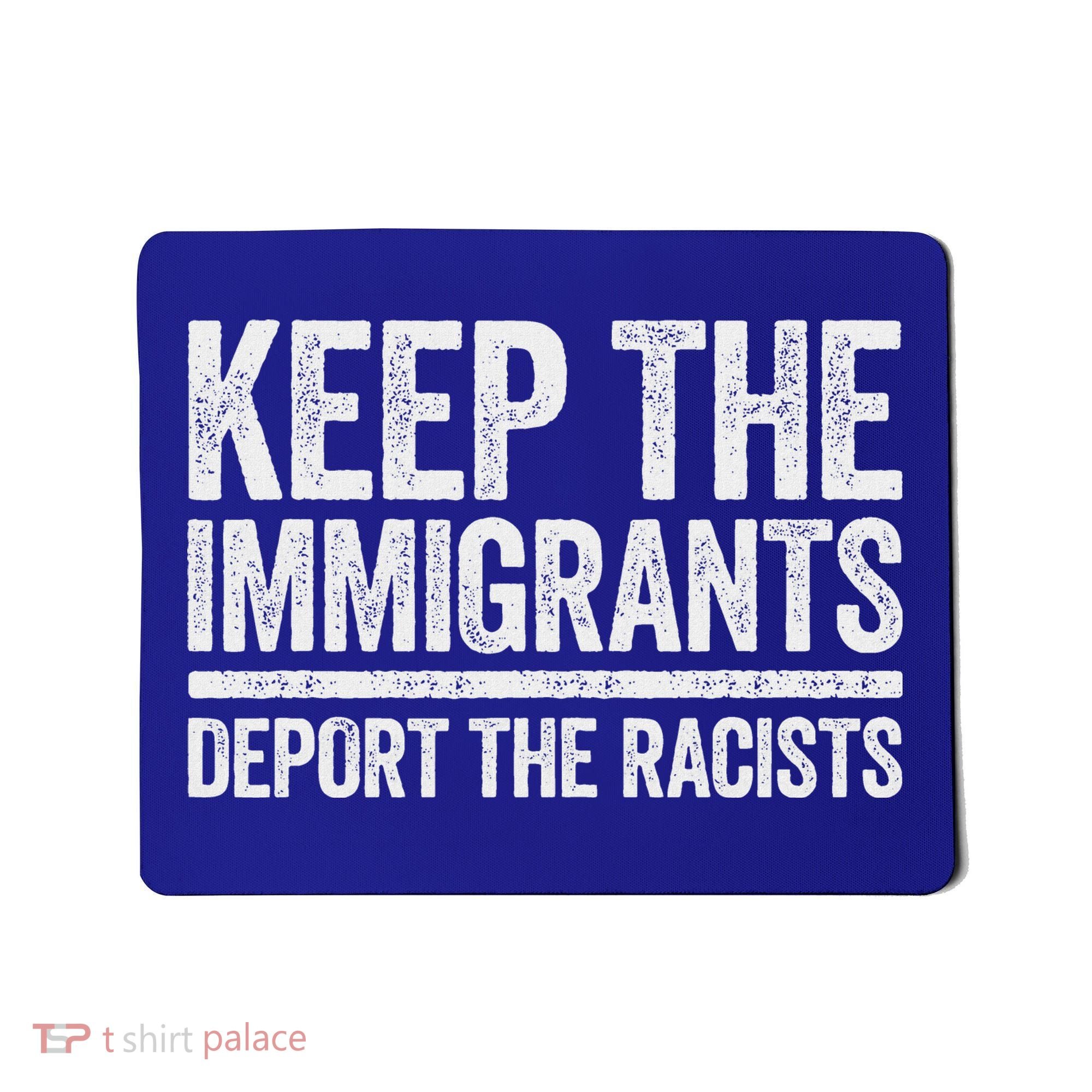 Keep The Immigrants Deport The Racists Pro Immigration Mousepad