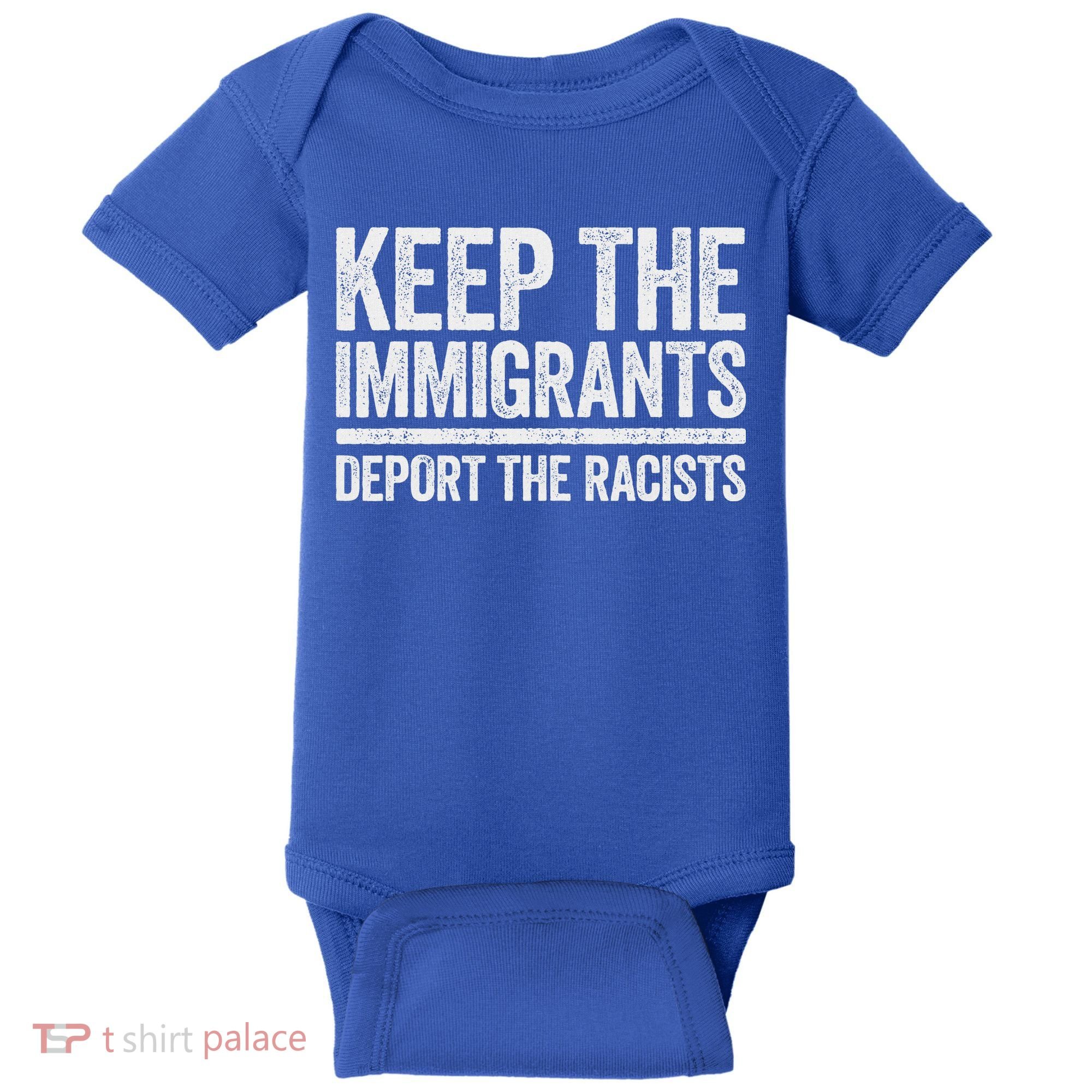 Keep The Immigrants Deport The Racists Pro Immigration Baby Bodysuit
