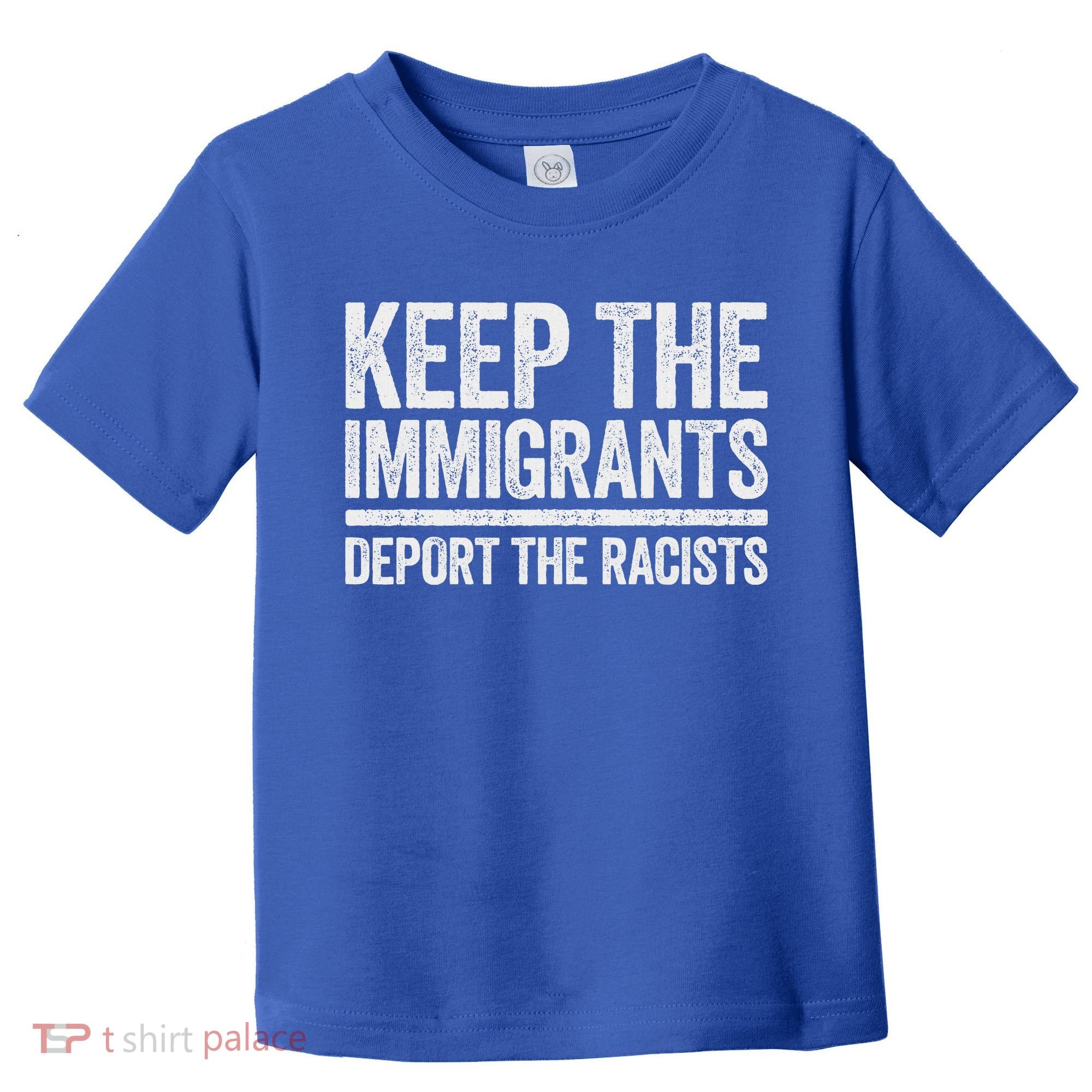Keep The Immigrants Deport The Racists Pro Immigration Toddler T-Shirt