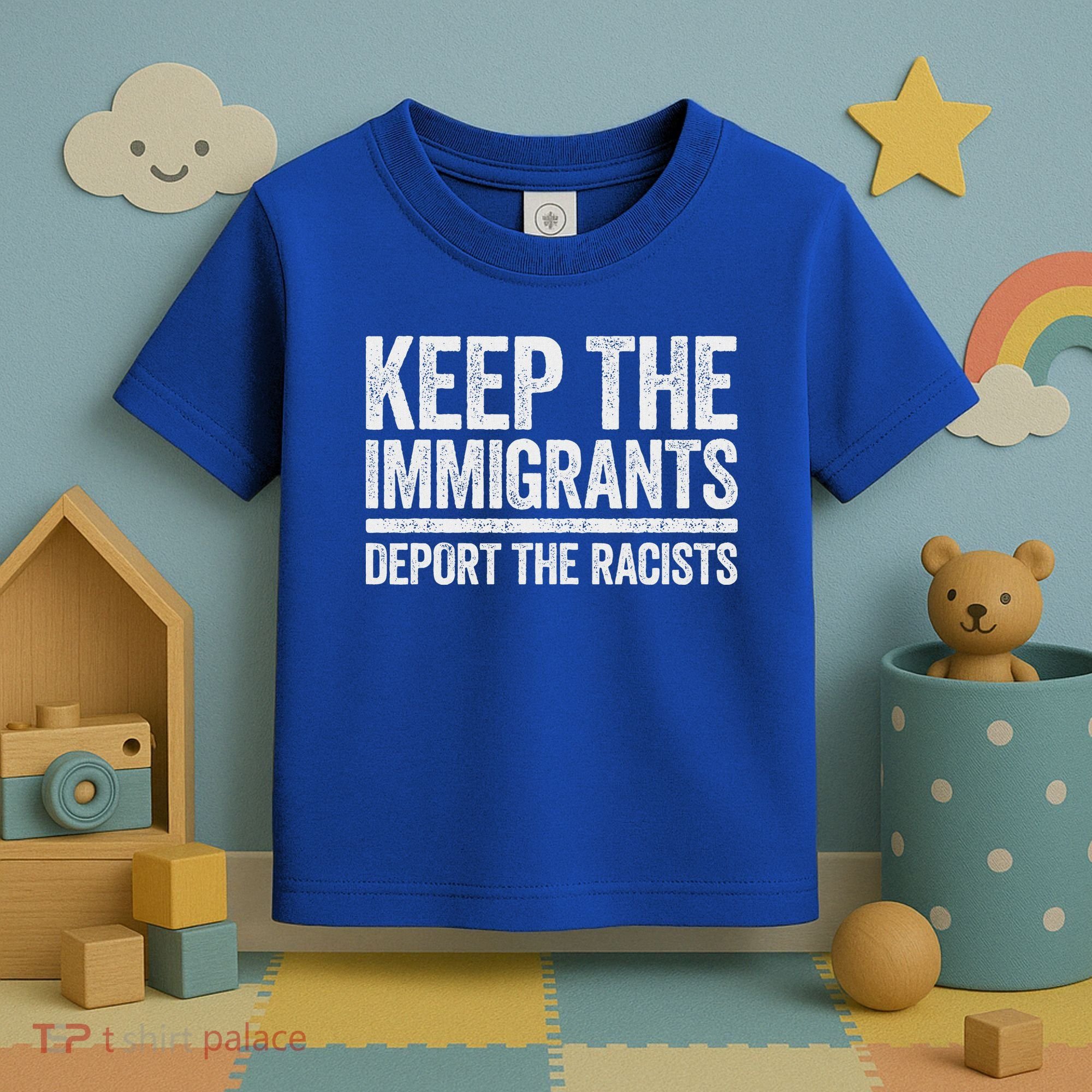 Keep The Immigrants Deport The Racists Pro Immigration Toddler T-Shirt