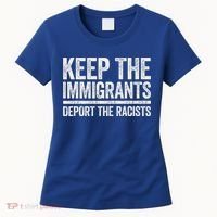 Keep The Immigrants Deport The Racists Pro Immigration Women's T-Shirt thumb 0
