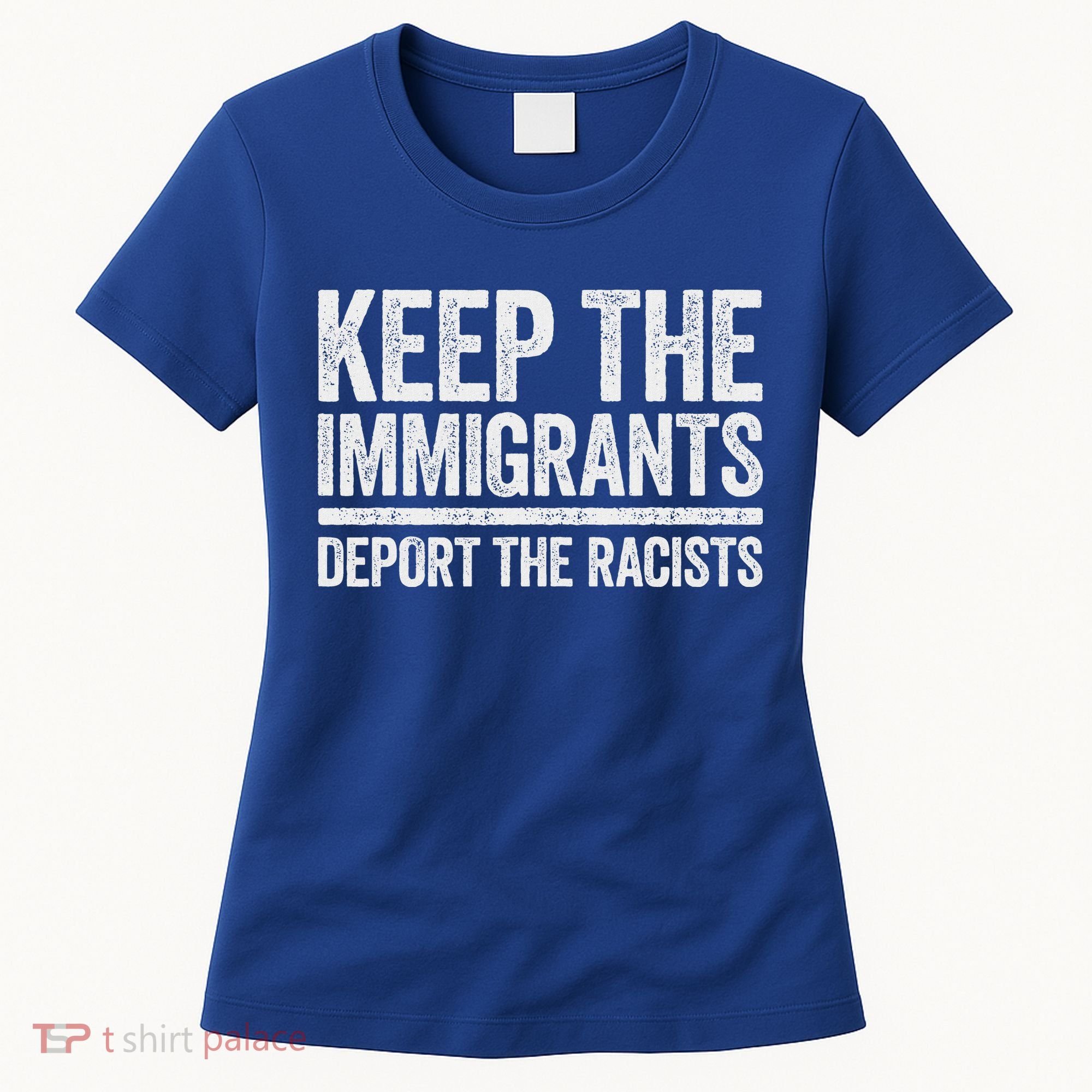 Keep The Immigrants Deport The Racists Pro Immigration Women's T-Shirt