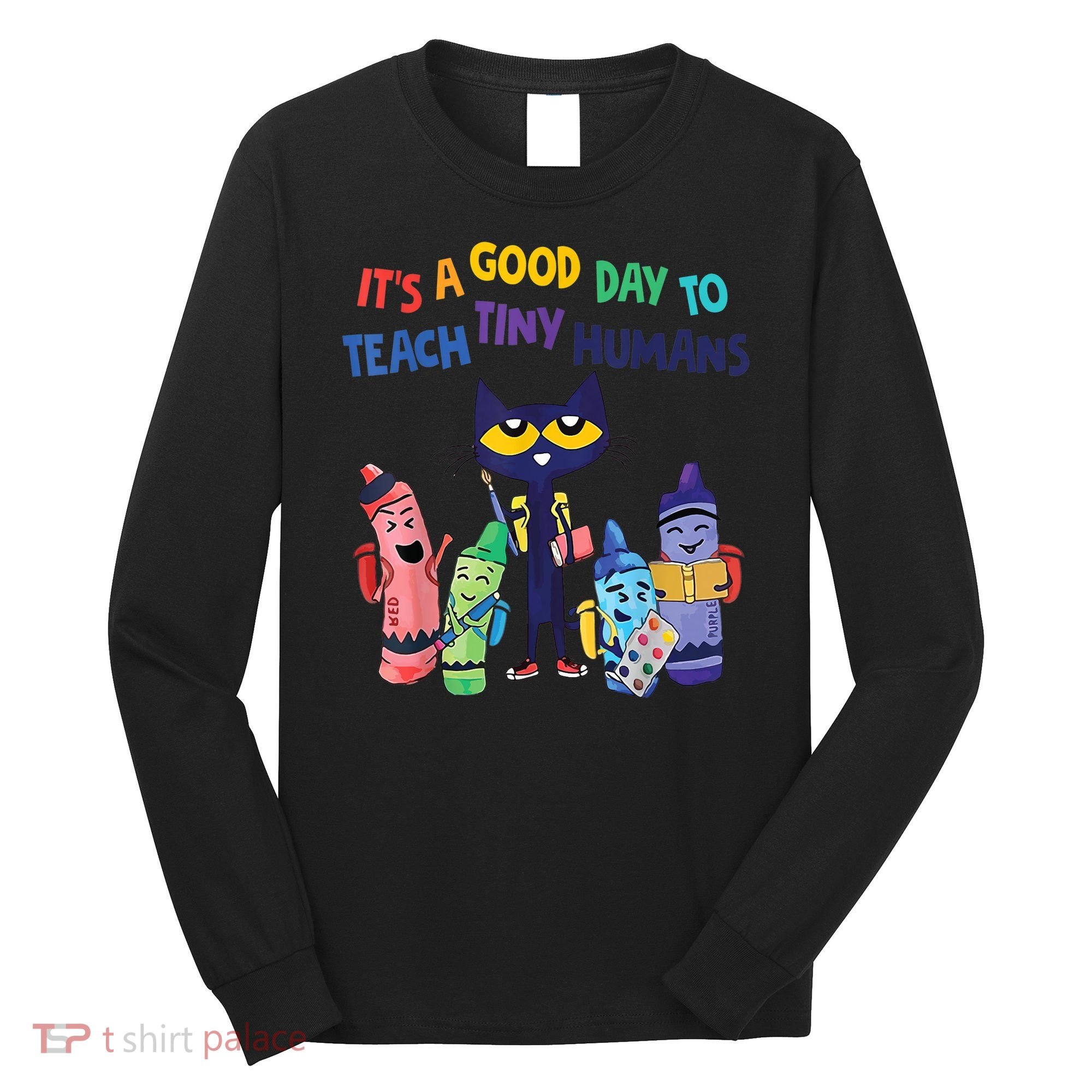 Kindergarten Teacher It's A Good Day To Teach Tiny Humans Funny Gift Long Sleeve Shirt