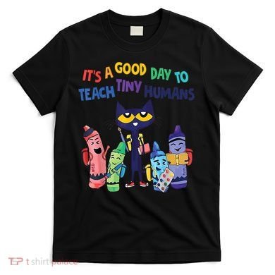 Kindergarten Teacher It's A Good Day To Teach Tiny Humans Funny Gift T-Shirt