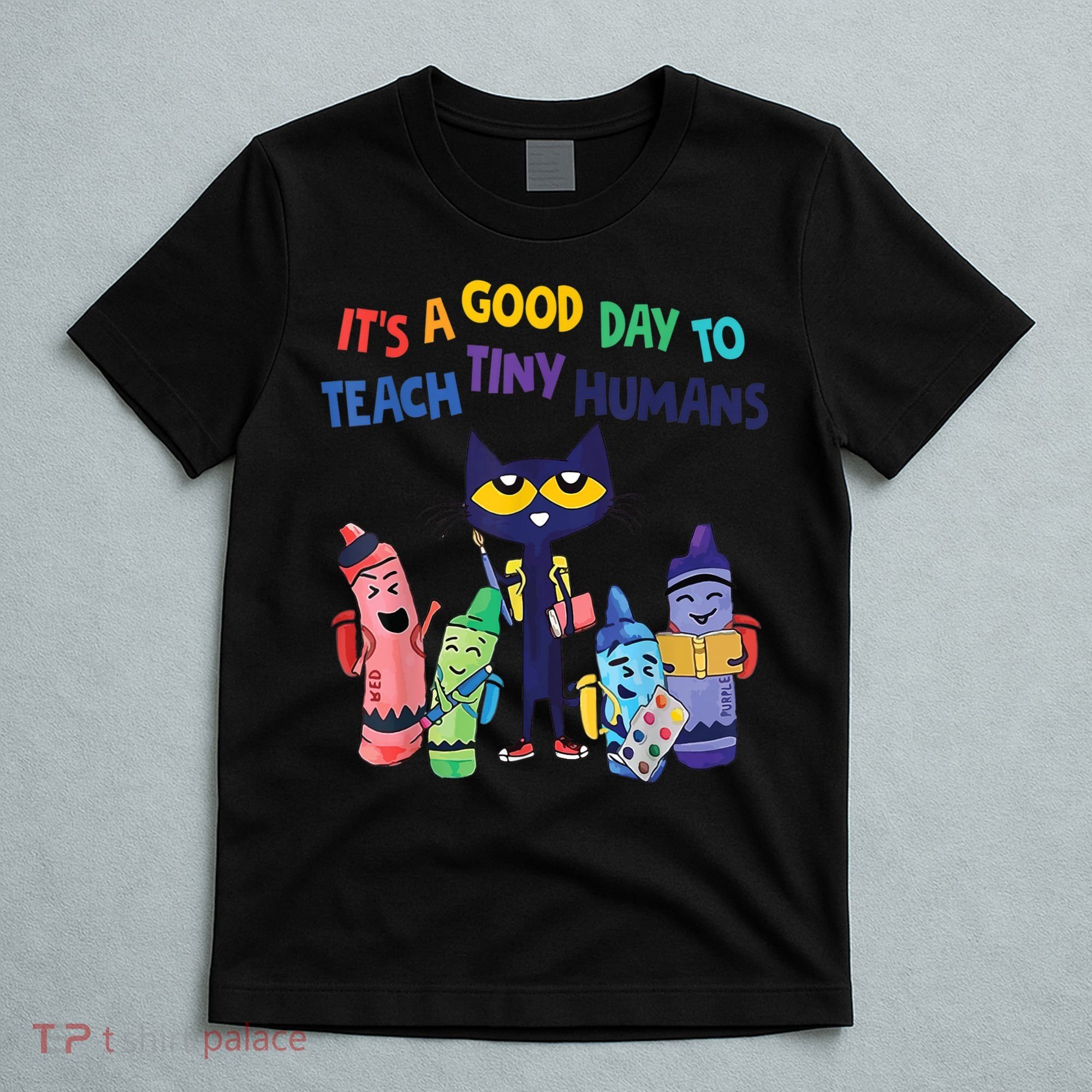 Kindergarten Teacher It's A Good Day To Teach Tiny Humans Funny Gift T-Shirt