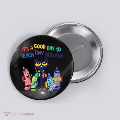 Kindergarten Teacher It's A Good Day To Teach Tiny Humans Funny Gift Button
