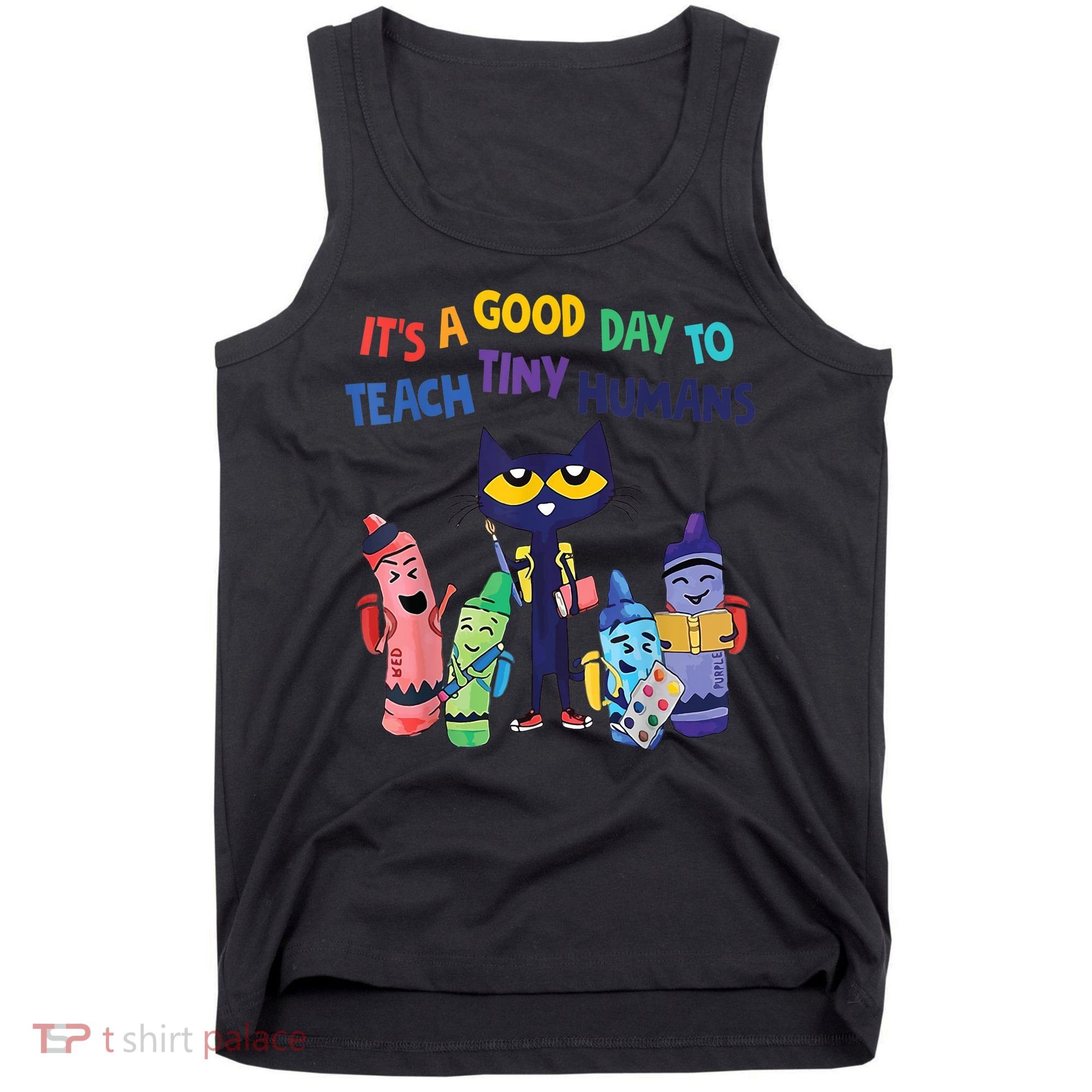 Kindergarten Teacher It's A Good Day To Teach Tiny Humans Funny Gift Tank Top