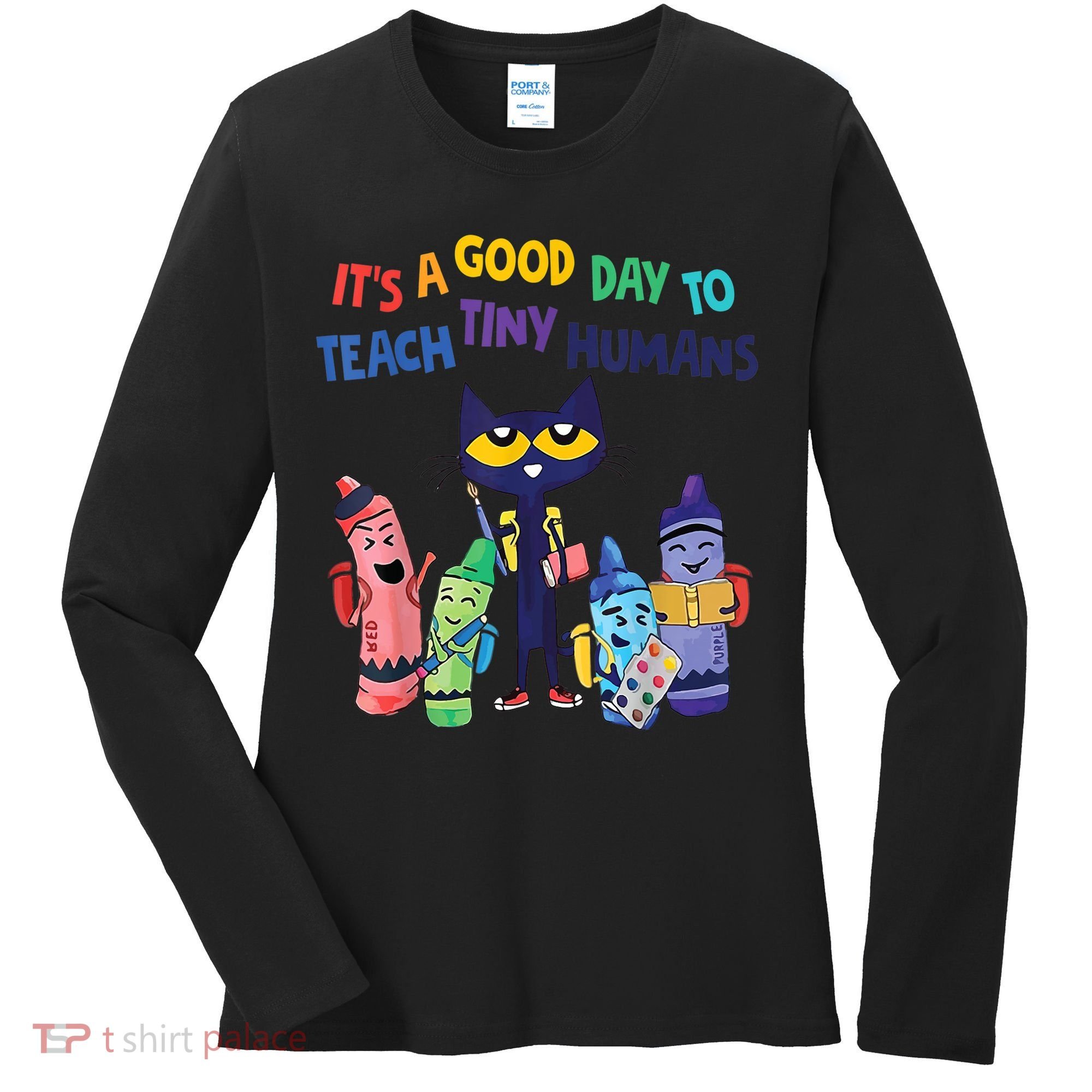 Kindergarten Teacher It's A Good Day To Teach Tiny Humans Funny Gift Women's Long Sleeve Shirt