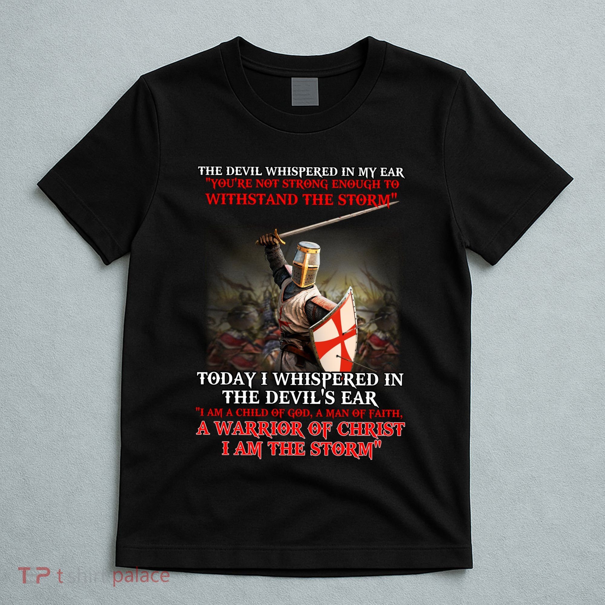 Knight Templar I Am A Child Of God A Warrior Of Christ I Am The Storm T-Shirt