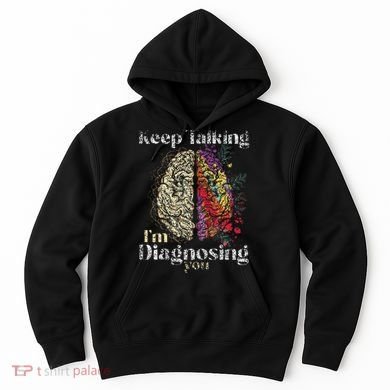 Keep Talking I'm Diagnosing You Psychology Psychologist Hoodie