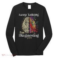 Keep Talking I'm Diagnosing You Psychology Psychologist Long Sleeve Shirt thumb 0