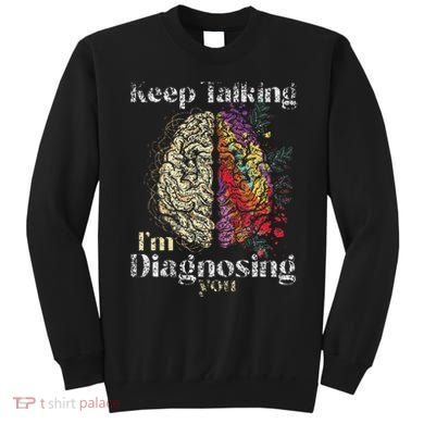 Keep Talking I'm Diagnosing You Psychology Psychologist Sweatshirt