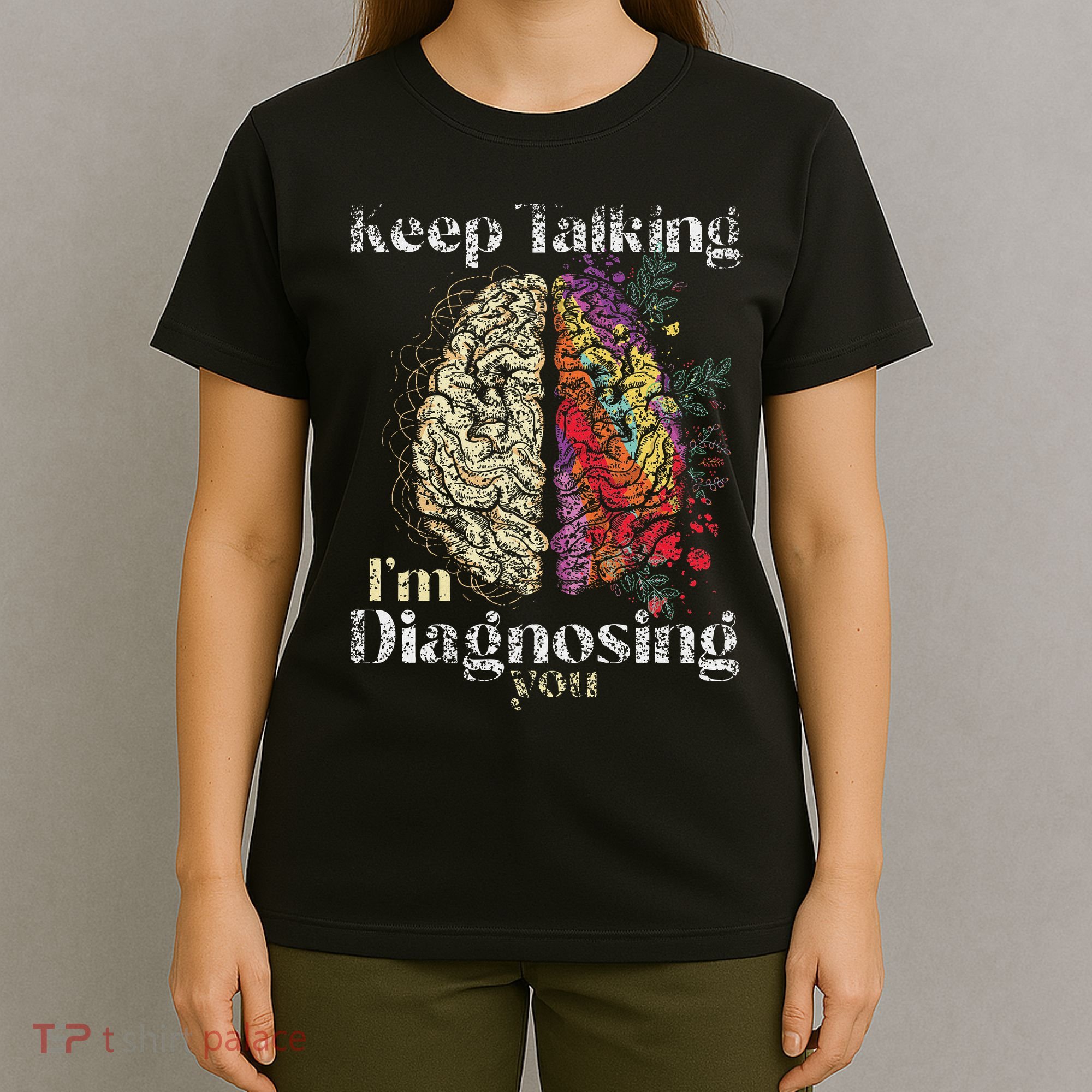 Keep Talking I'm Diagnosing You Psychology Psychologist T-Shirt