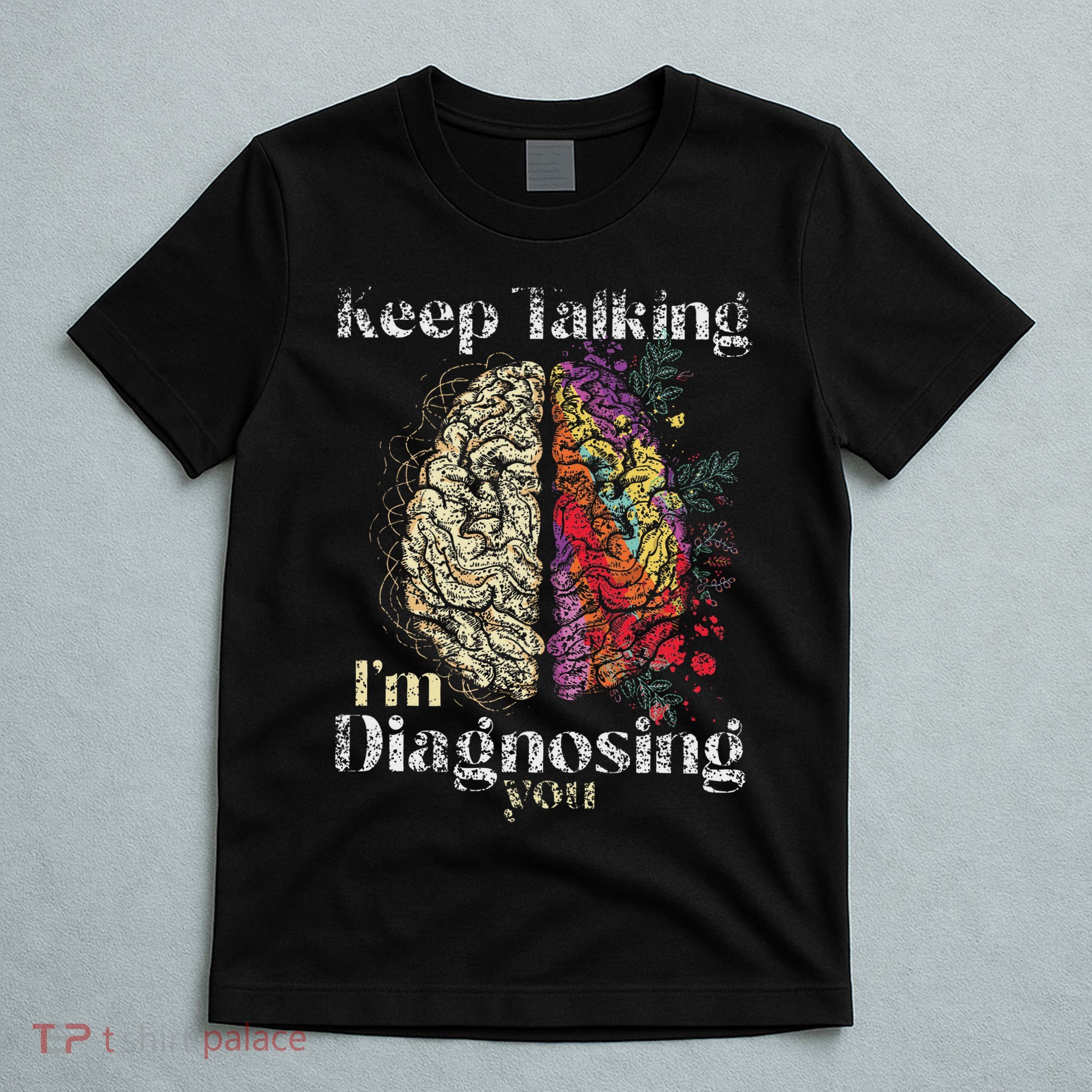 Keep Talking I'm Diagnosing You Psychology Psychologist T-Shirt