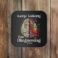 Keep Talking I'm Diagnosing You Psychology Psychologist Coaster thumb 0