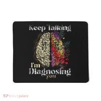 Keep Talking I'm Diagnosing You Psychology Psychologist Mousepad thumb 0