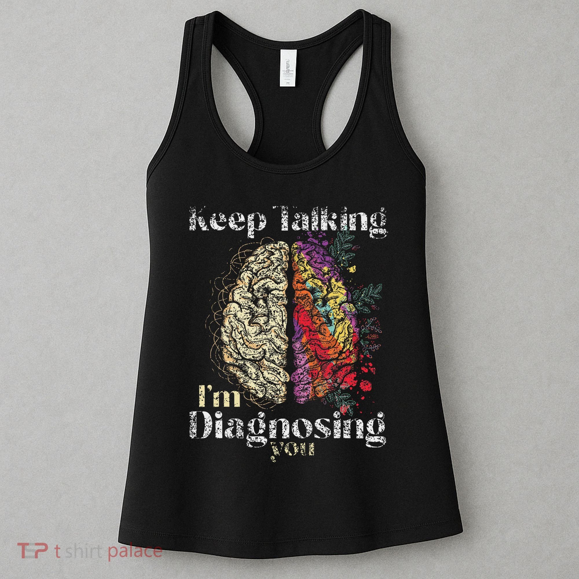 Keep Talking I'm Diagnosing You Psychology Psychologist Women's Tank Top