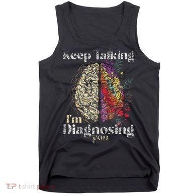 Keep Talking I'm Diagnosing You Psychology Psychologist Tank Top