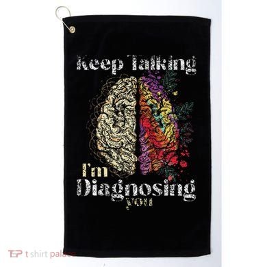 Keep Talking I'm Diagnosing You Psychology Psychologist Golf Towel